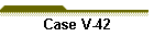 Case V-42